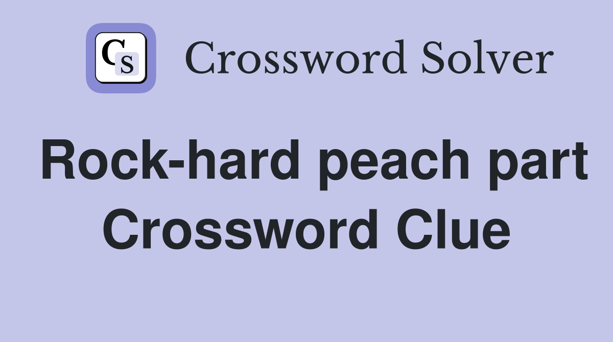 Rock-hard peach part Crossword Clue