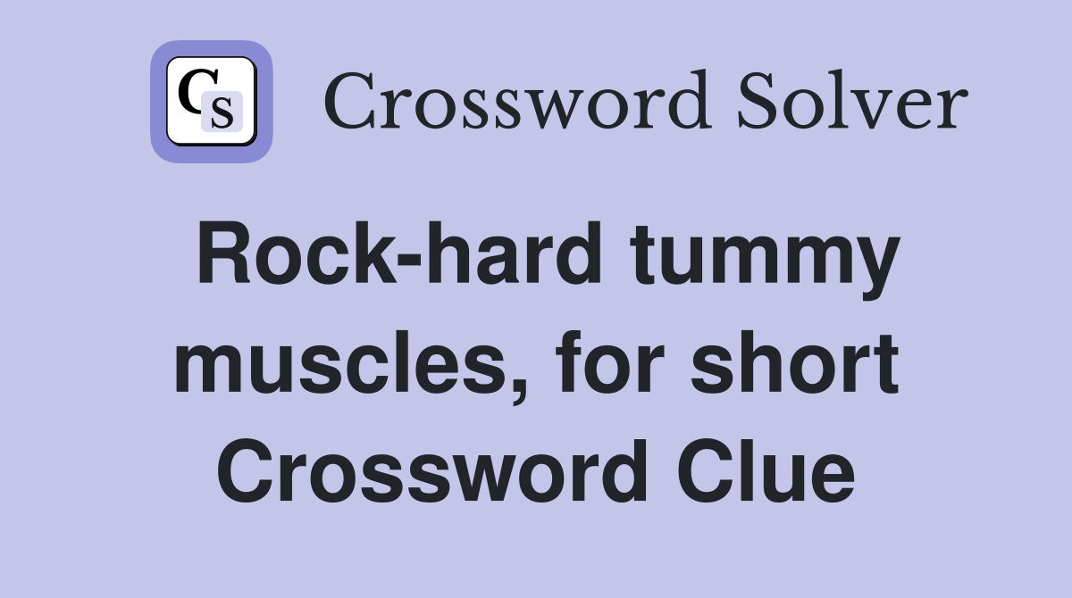 Rock-hard tummy muscles, for short Crossword Clue