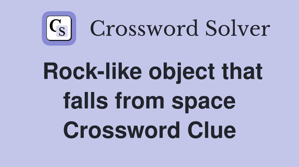Rock-like object that falls from space Crossword Clue