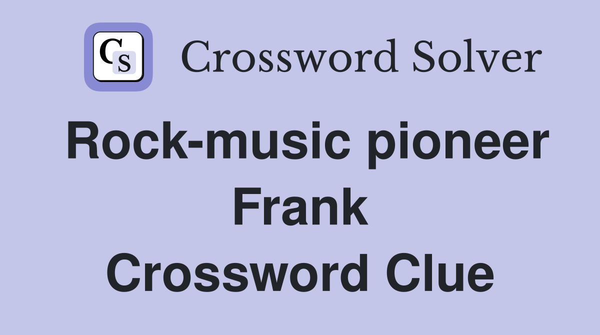 Rock-music pioneer Frank Crossword Clue