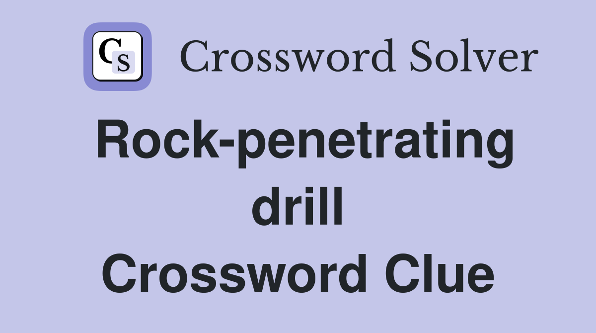 Rock-penetrating drill Crossword Clue