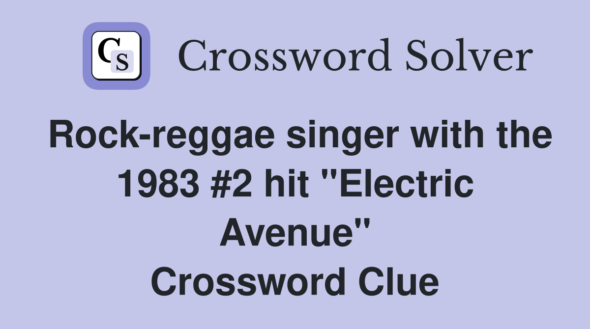Rock-reggae singer with the 1983 #2 hit "Electric Avenue" Crossword Clue