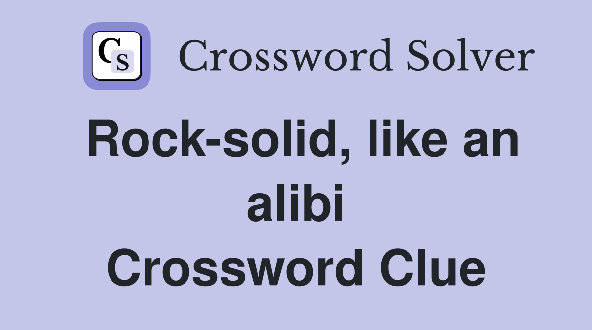 Rock-solid, like an alibi Crossword Clue