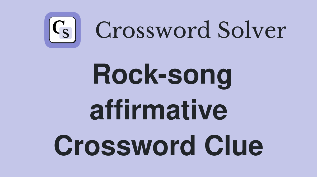 Rock-song affirmative Crossword Clue