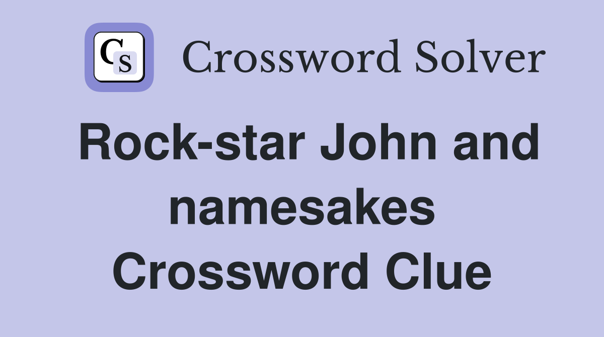 Rock-star John and namesakes Crossword Clue