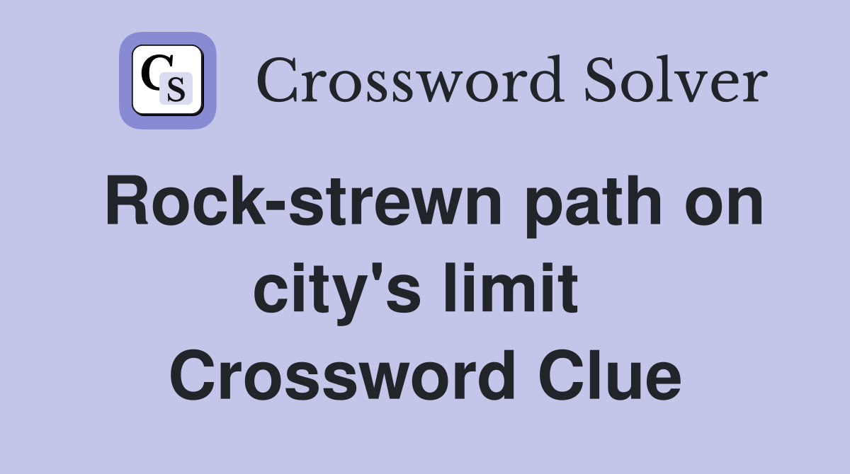 Rock-strewn path on city's limit  Crossword Clue