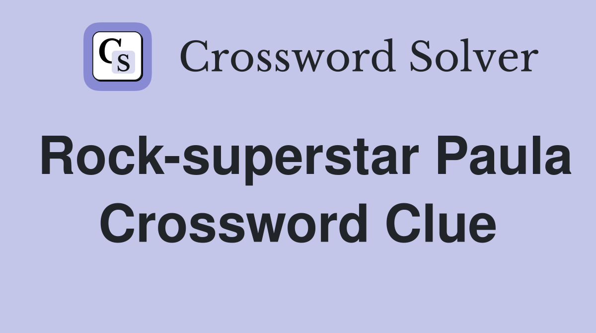 Rock-superstar Paula Crossword Clue