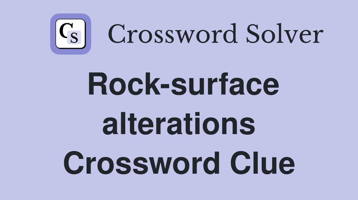 Rock-surface alterations Crossword Clue