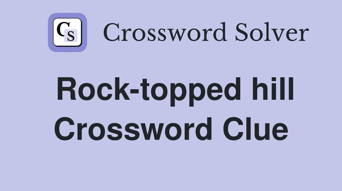 Rock-topped hill Crossword Clue
