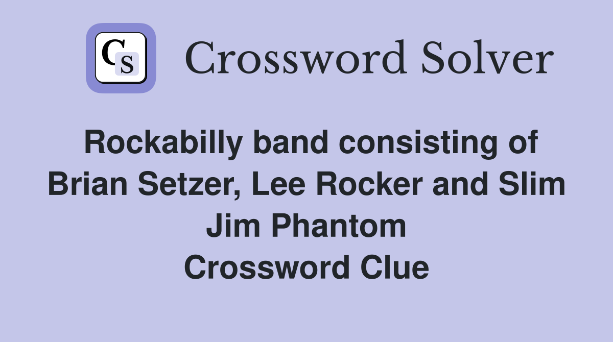 Rockabilly band consisting of Brian Setzer, Lee Rocker and Slim Jim Phantom Crossword Clue