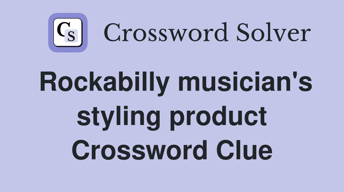 Rockabilly musician's styling product Crossword Clue