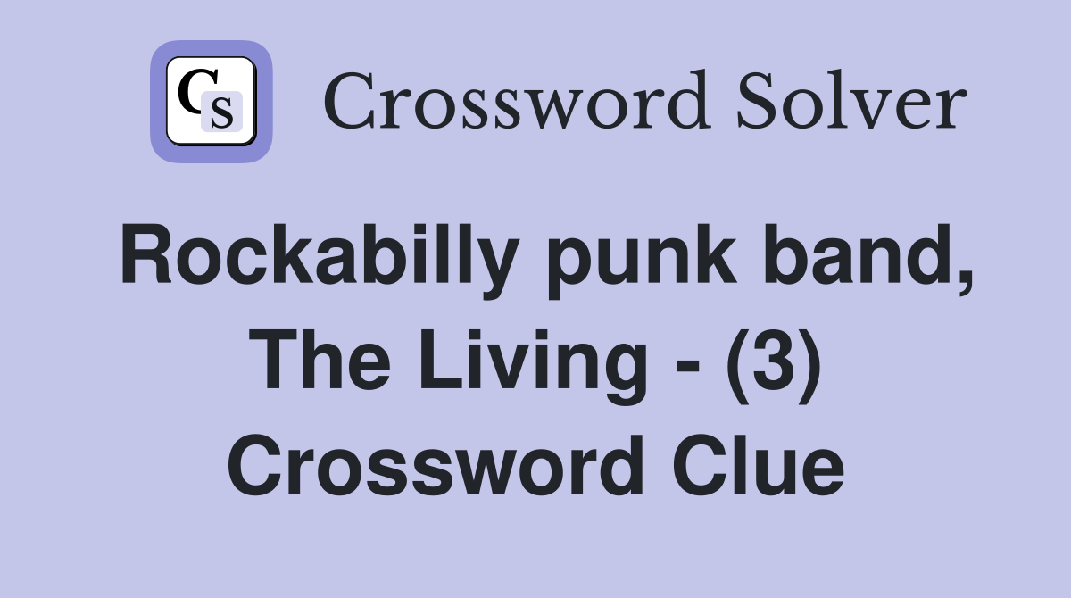 Rockabilly punk band, The Living - (3) Crossword Clue