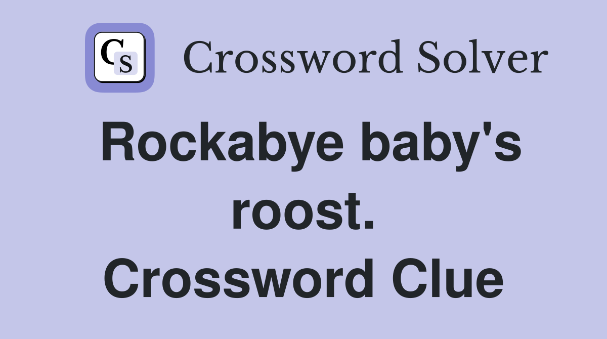 Rockabye baby's roost. Crossword Clue