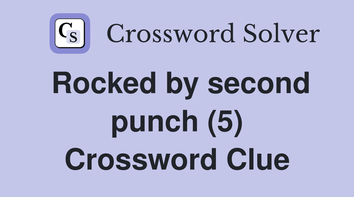 Rocked by second punch (5) Crossword Clue