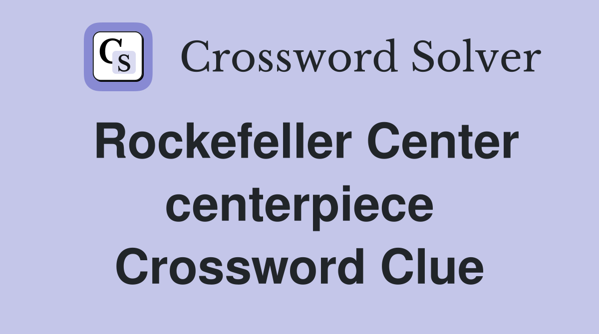 Rockefeller Center centerpiece Crossword Clue