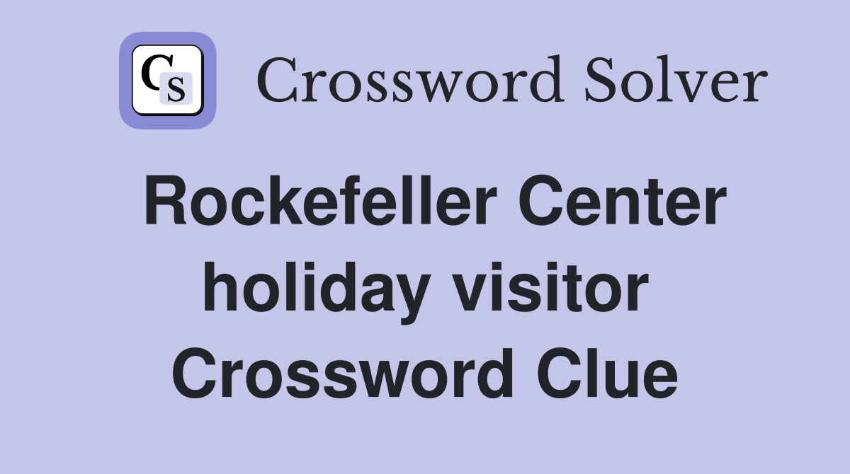 Rockefeller Center holiday visitor Crossword Clue