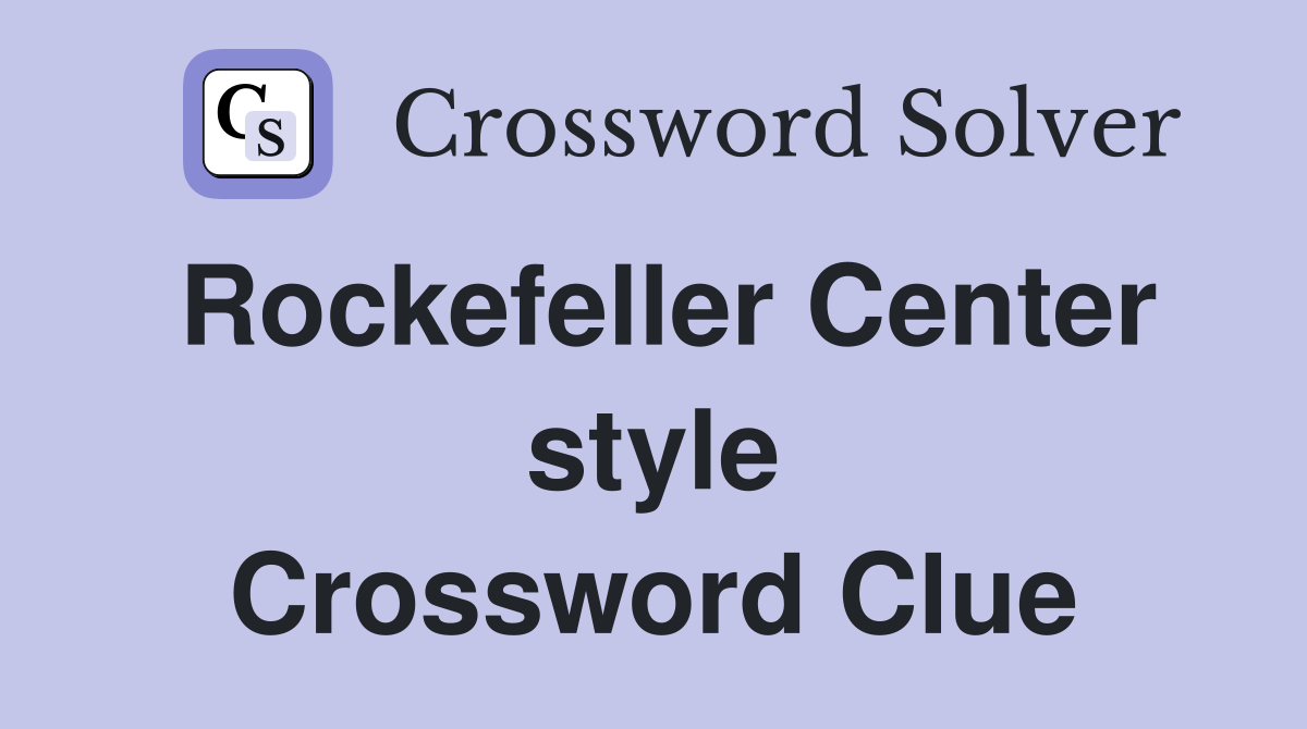 Rockefeller Center style Crossword Clue