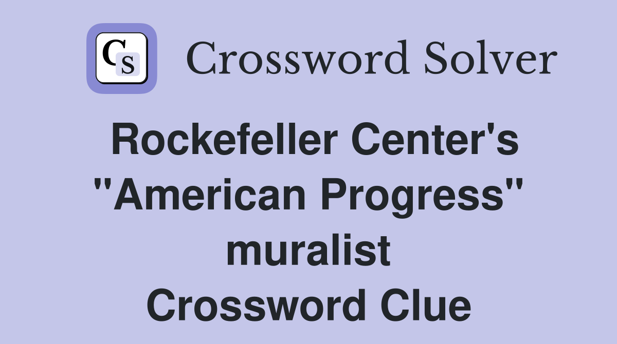 Rockefeller Center's "American Progress" muralist Crossword Clue