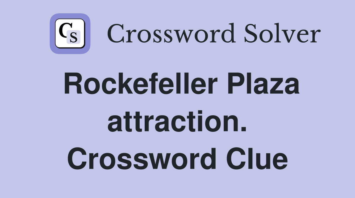 Rockefeller Plaza attraction. Crossword Clue