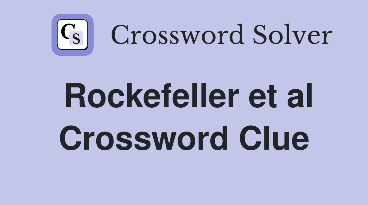 Rockefeller et al Crossword Clue