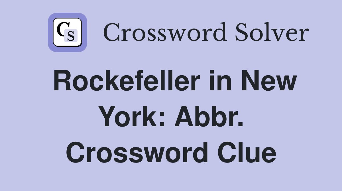 Rockefeller in New York: Abbr. Crossword Clue