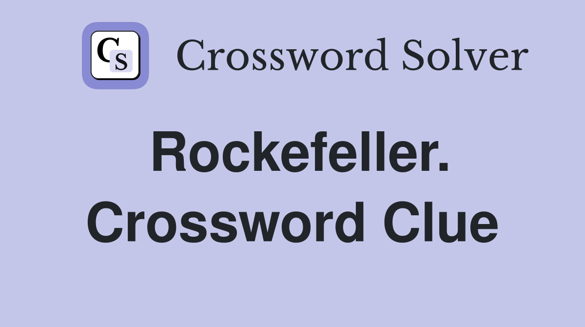 Rockefeller. Crossword Clue