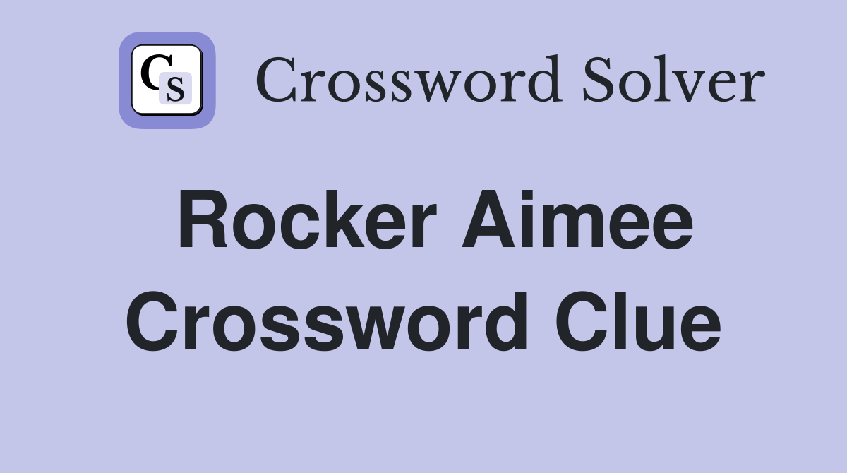 Rocker Aimee Crossword Clue