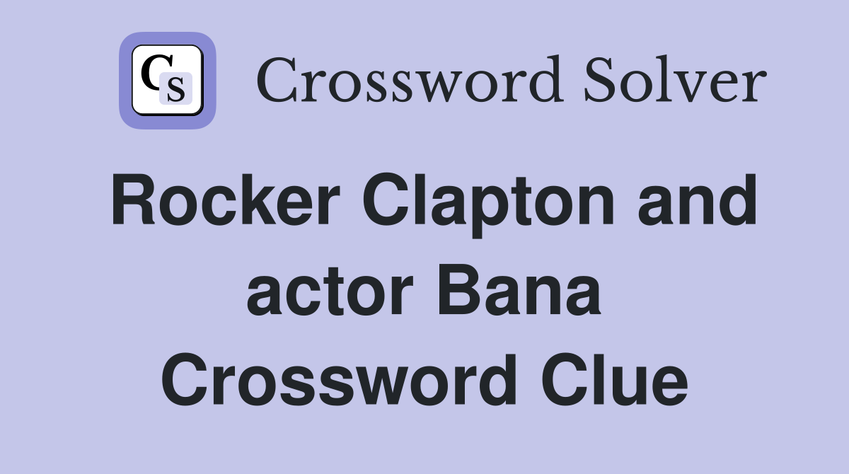 Rocker Clapton and actor Bana Crossword Clue