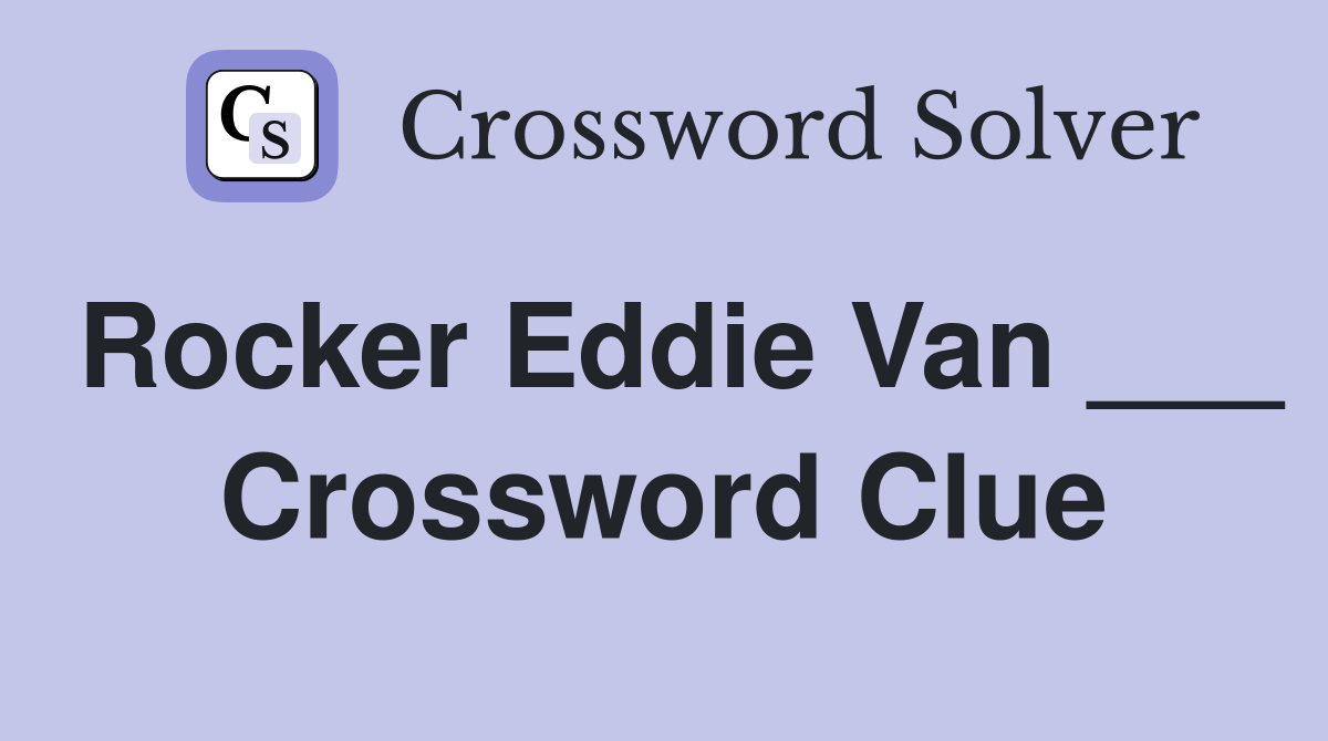 Rocker Eddie Van ___ Crossword Clue