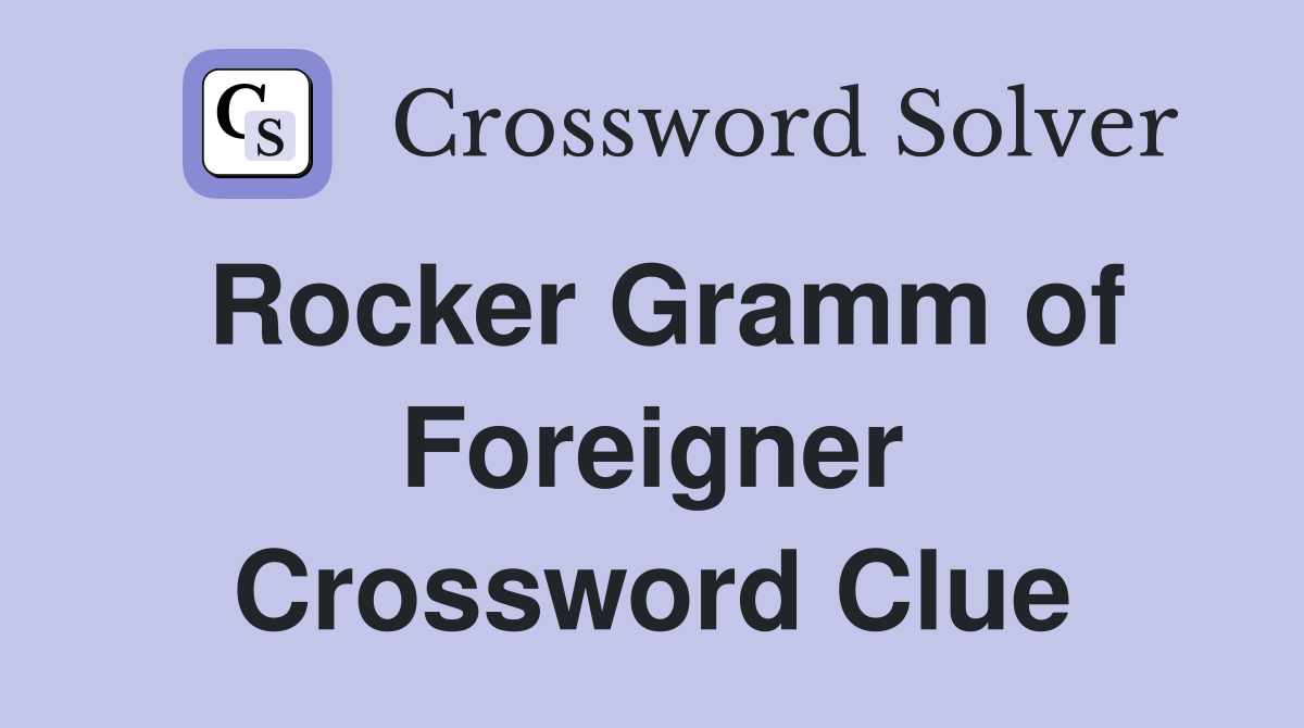Rocker Gramm of Foreigner Crossword Clue