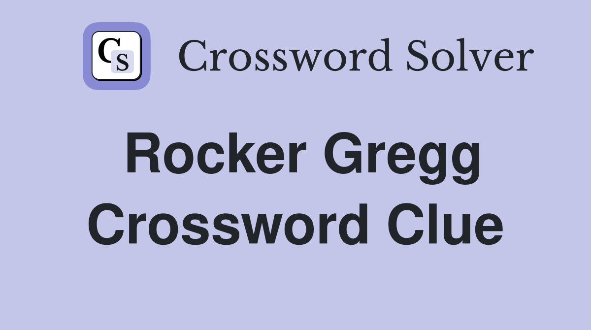 Rocker Gregg Crossword Clue