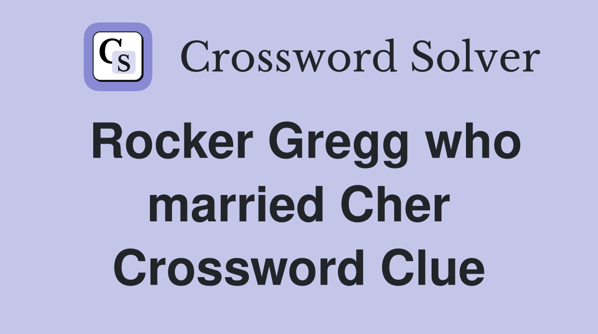 Rocker Gregg who married Cher Crossword Clue