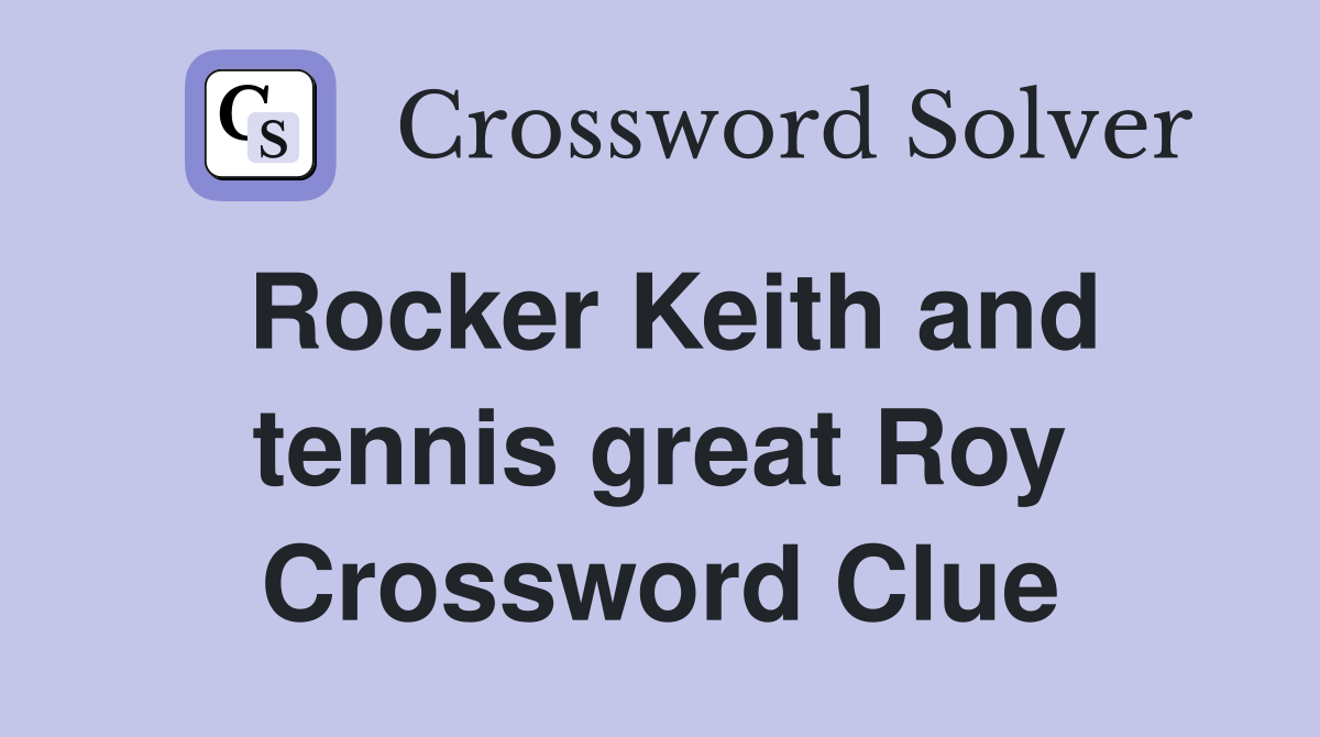 Rocker Keith and tennis great Roy Crossword Clue