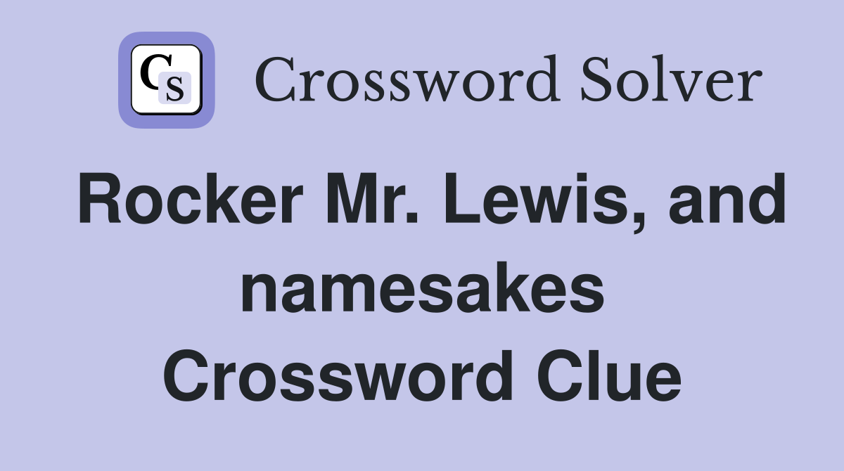 Rocker Mr. Lewis, and namesakes Crossword Clue