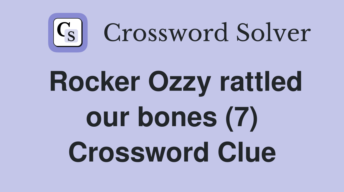 Rocker Ozzy rattled our bones (7) Crossword Clue