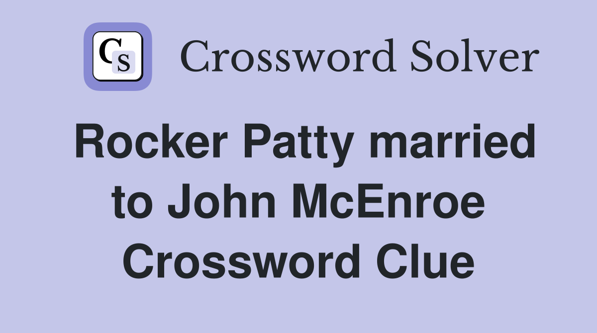 Rocker Patty married to John McEnroe Crossword Clue