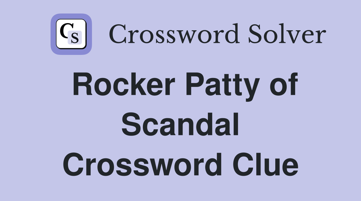 Rocker Patty of Scandal Crossword Clue