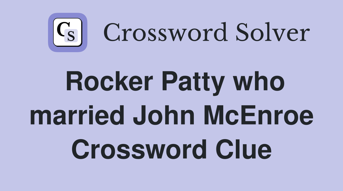 Rocker Patty who married John McEnroe Crossword Clue