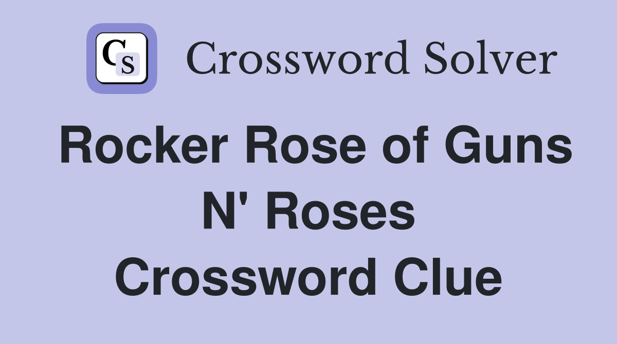 Rocker Rose of Guns N' Roses Crossword Clue