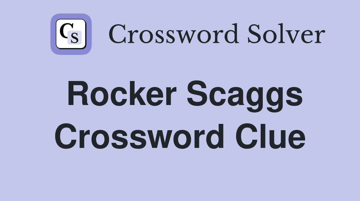 Rocker Scaggs Crossword Clue