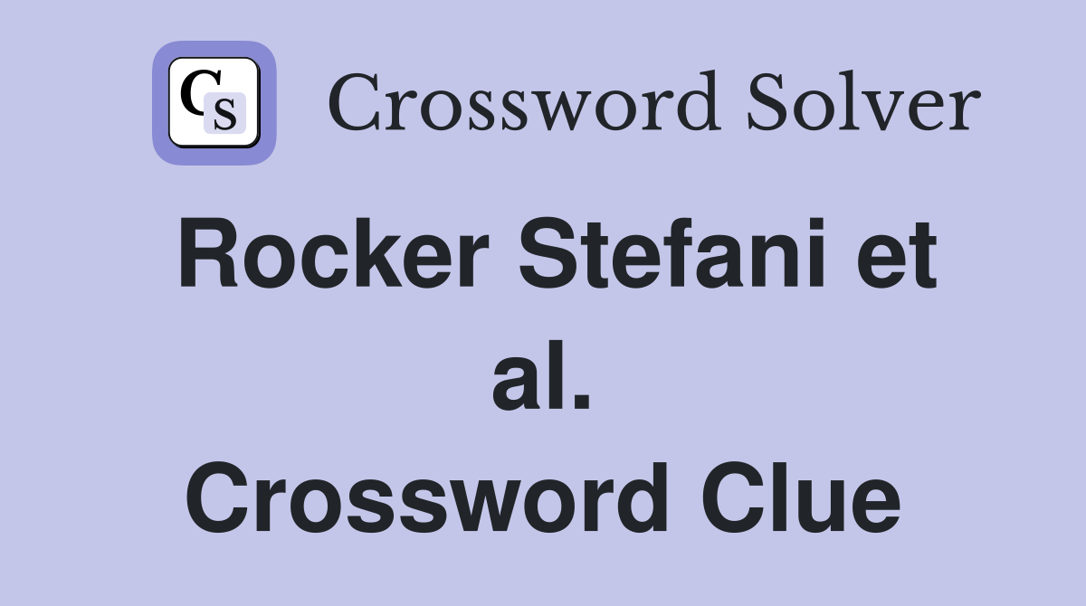 Rocker Stefani et al. Crossword Clue