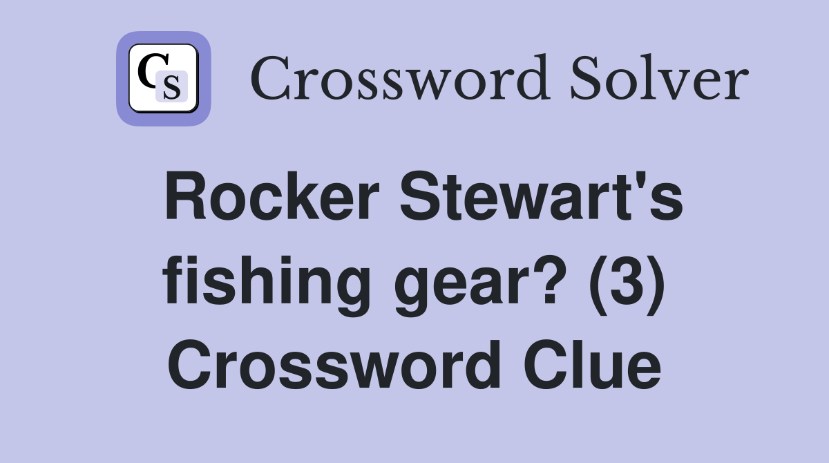 Rocker Stewart's fishing gear? (3) Crossword Clue