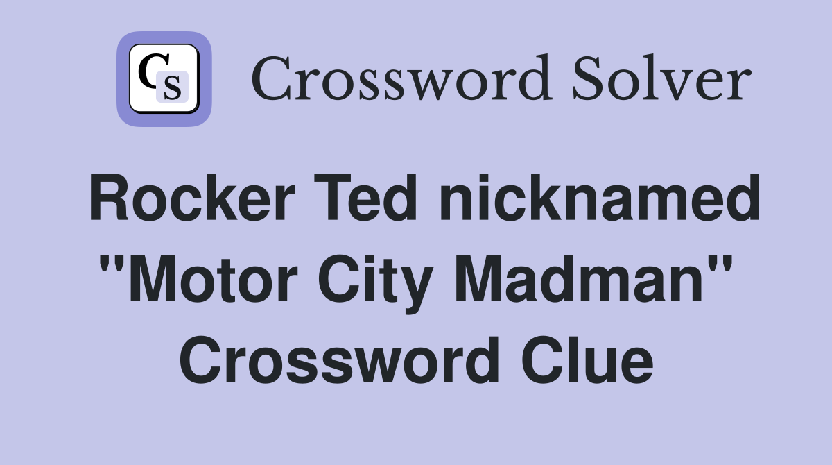 Rocker Ted nicknamed "Motor City Madman" Crossword Clue