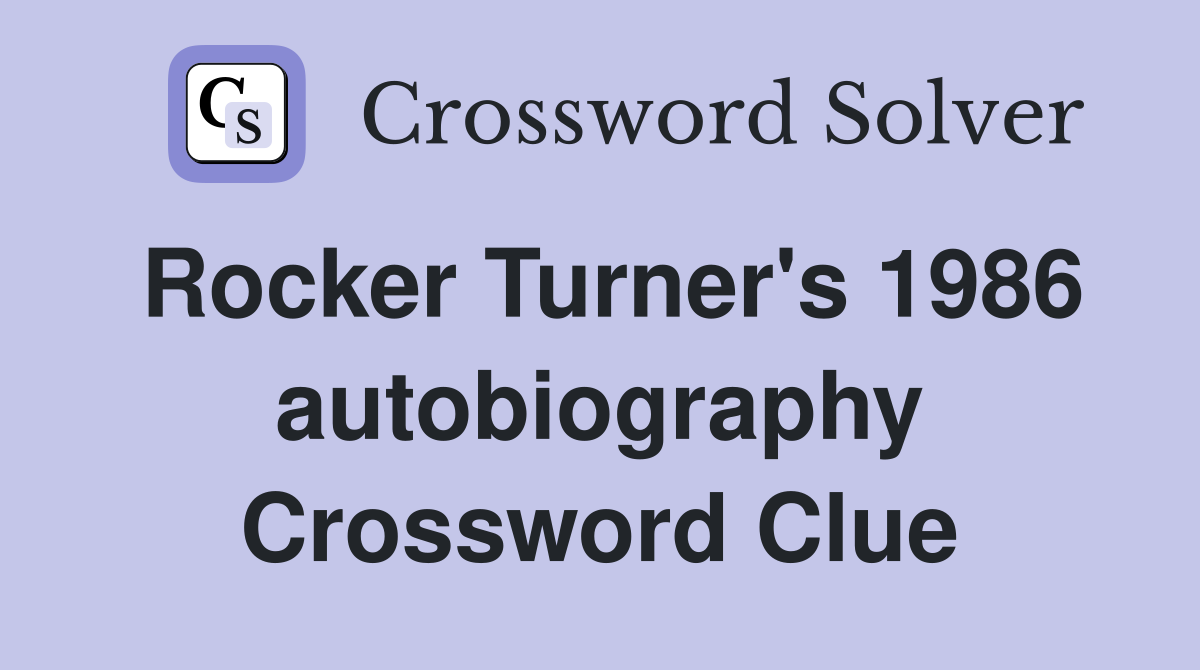 Rocker Turner's 1986 autobiography Crossword Clue