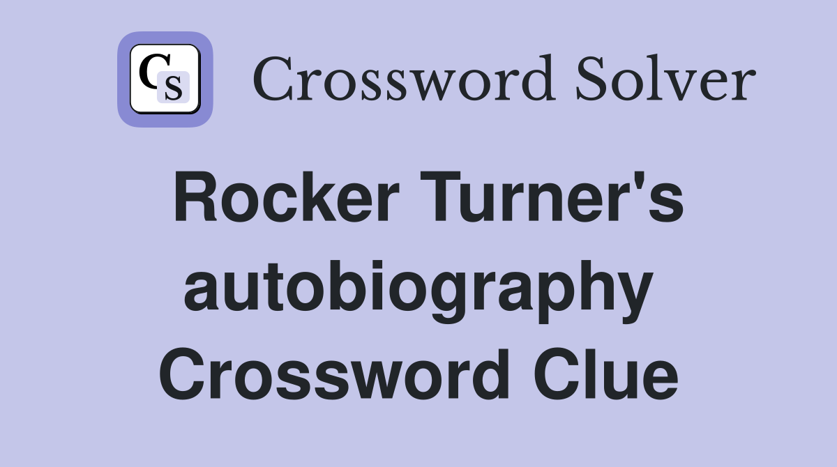 Rocker Turner's autobiography Crossword Clue