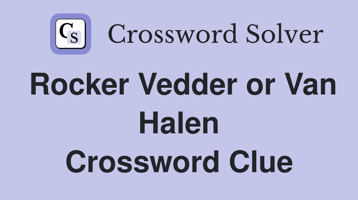 Rocker Vedder or Van Halen Crossword Clue