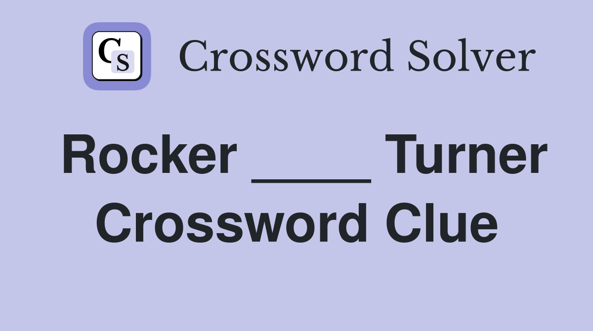 Rocker ____ Turner Crossword Clue