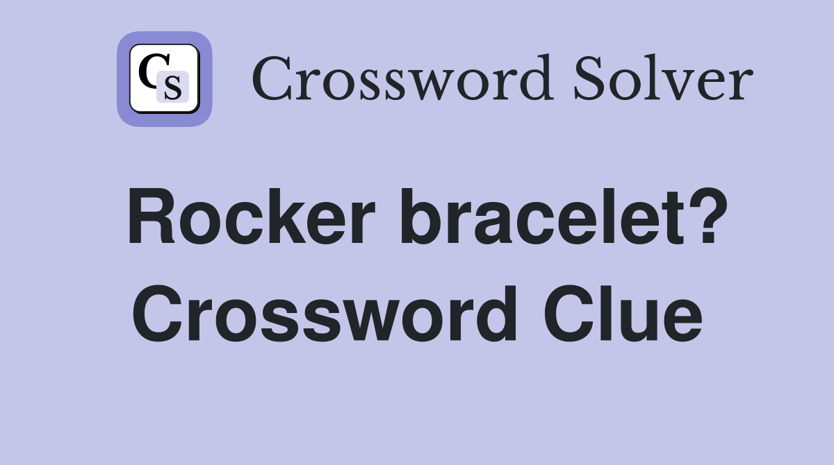 Rocker bracelet? Crossword Clue