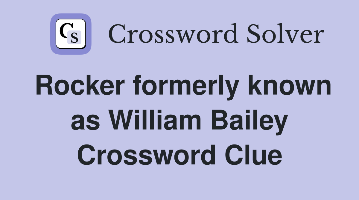 Rocker formerly known as William Bailey Crossword Clue