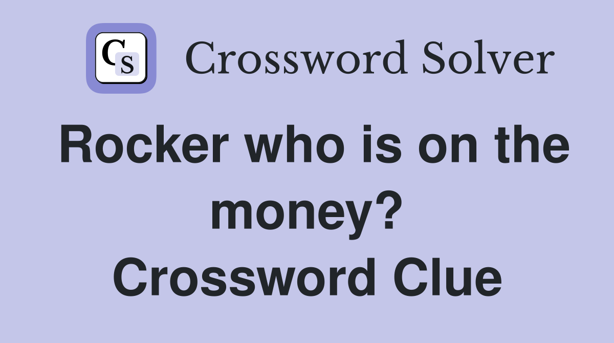 Rocker who is on the money? Crossword Clue